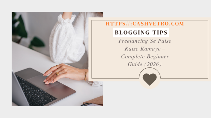 Freelancing Se Paise Kaise Kamaye – Complete Beginner Guide (2026)